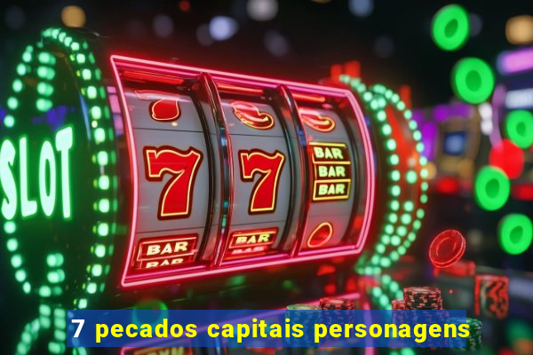 7 pecados capitais personagens